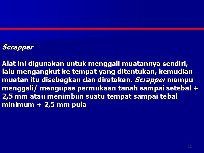 Scrapper Alat ini digunakan untuk menggali muatannya sendiri, lalu mengangkut ke tempat yang ditentukan,