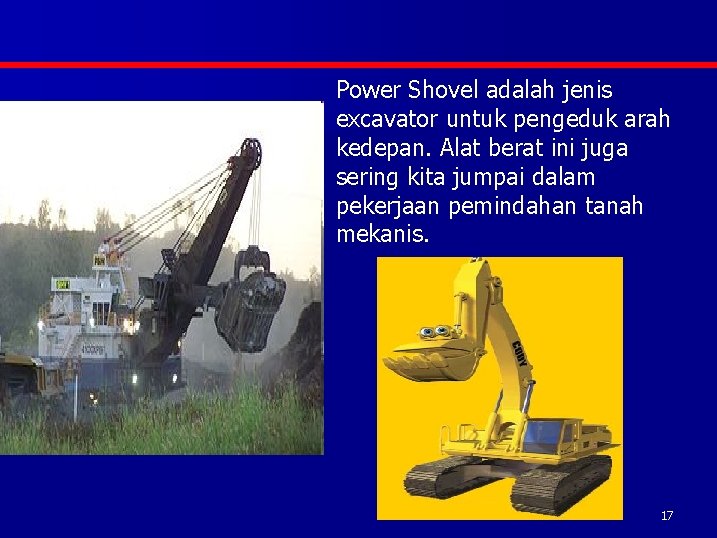 Power Shovel adalah jenis excavator untuk pengeduk arah kedepan. Alat berat ini juga sering