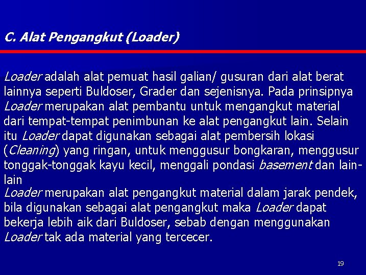 C. Alat Pengangkut (Loader) Loader adalah alat pemuat hasil galian/ gusuran dari alat berat