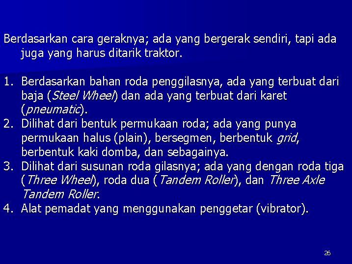 Berdasarkan cara geraknya; ada yang bergerak sendiri, tapi ada juga yang harus ditarik traktor.