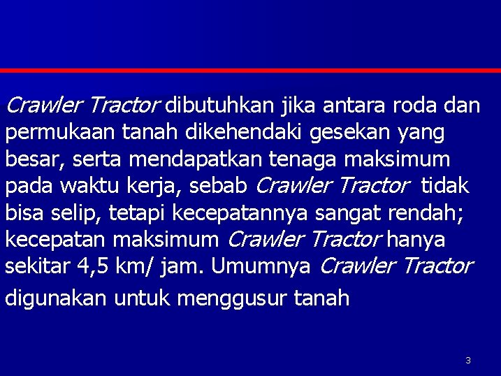 Crawler Tractor dibutuhkan jika antara roda dan permukaan tanah dikehendaki gesekan yang besar, serta