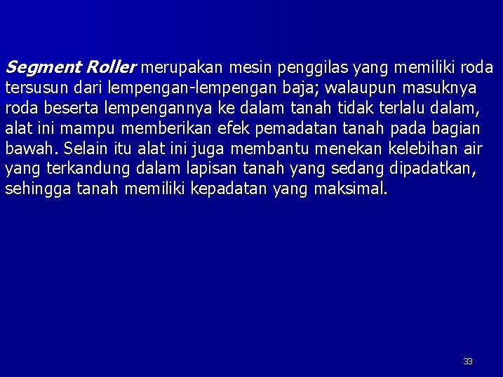 Segment Roller merupakan mesin penggilas yang memiliki roda tersusun dari lempengan-lempengan baja; walaupun masuknya