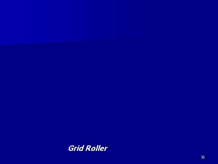 Grid Roller 36 