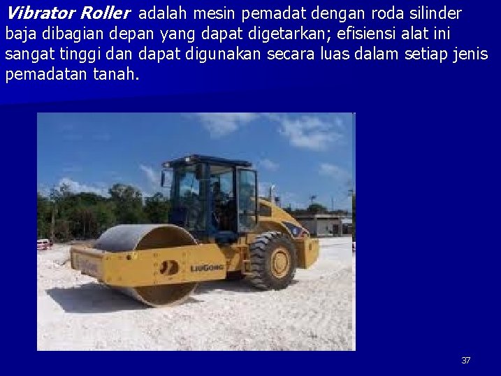 Vibrator Roller adalah mesin pemadat dengan roda silinder baja dibagian depan yang dapat digetarkan;