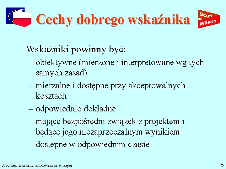 Cechy dobrego wskaźnika Wskaźniki powinny być: – obiektywne (mierzone i interpretowane wg tych samych