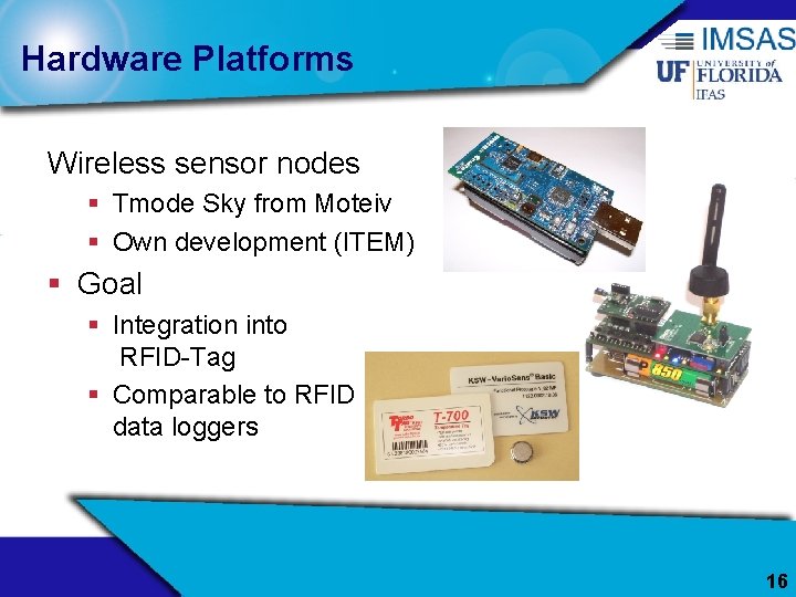 Hardware Platforms Wireless sensor nodes § Tmode Sky from Moteiv § Own development (ITEM)