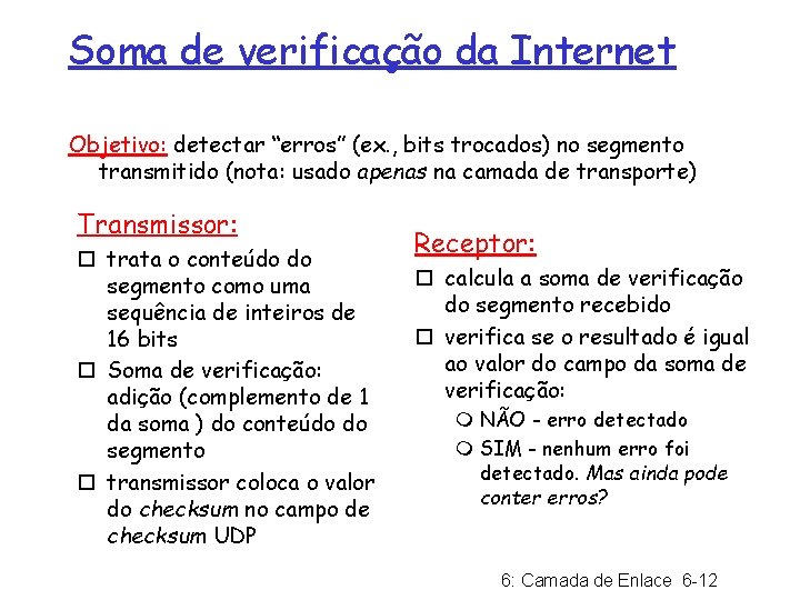 Soma de verificação da Internet Objetivo: detectar “erros” (ex. , bits trocados) no segmento