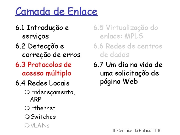 Camada de Enlace 6. 1 Introdução e serviços 6. 2 Detecção e correção de