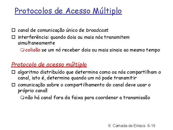 Protocolos de Acesso Múltiplo ¨ canal de comunicação único de broadcast ¨ interferência: quando