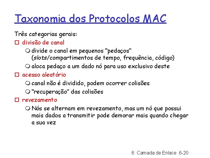 Taxonomia dos Protocolos MAC Três categorias gerais: ¨ divisão de canal m divide o