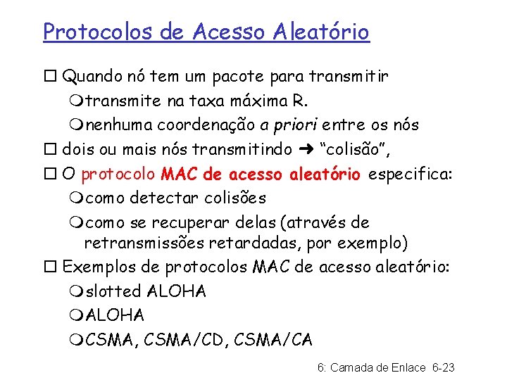 Protocolos de Acesso Aleatório ¨ Quando nó tem um pacote para transmitir mtransmite na