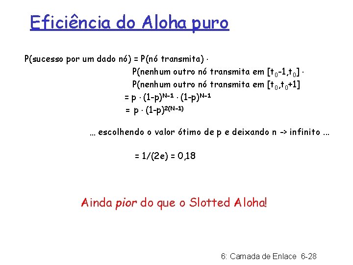 Eficiência do Aloha puro P(sucesso por um dado nó) = P(nó transmita). P(nenhum outro