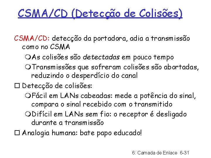 CSMA/CD (Detecção de Colisões) CSMA/CD: detecção da portadora, adia a transmissão como no CSMA