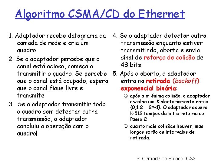 Algoritmo CSMA/CD do Ethernet 1. Adaptador recebe datagrama da 4. Se o adaptador detectar