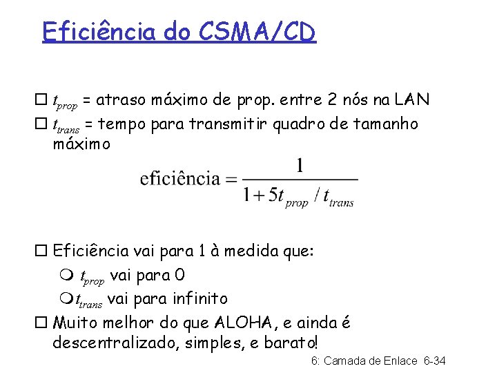 Eficiência do CSMA/CD ¨ tprop = atraso máximo de prop. entre 2 nós na