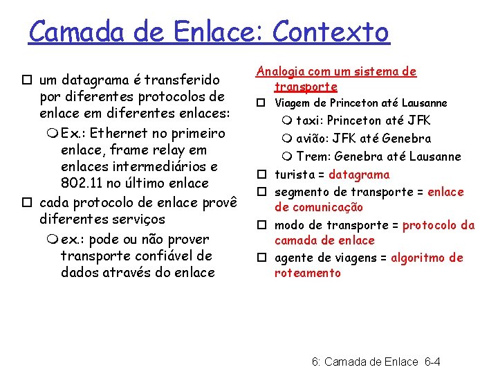 Camada de Enlace: Contexto ¨ um datagrama é transferido por diferentes protocolos de enlace