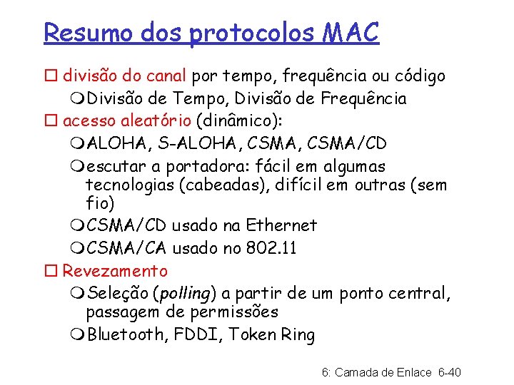 Resumo dos protocolos MAC ¨ divisão do canal por tempo, frequência ou código m.