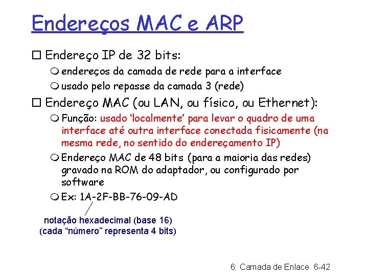 Endereços MAC e ARP ¨ Endereço IP de 32 bits: m endereços da camada