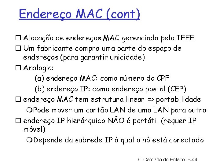 Endereço MAC (cont) ¨ Alocação de endereços MAC gerenciada pelo IEEE ¨ Um fabricante