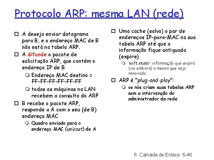 Protocolo ARP: mesma LAN (rede) ¨ A deseja enviar datagrama para B, e o