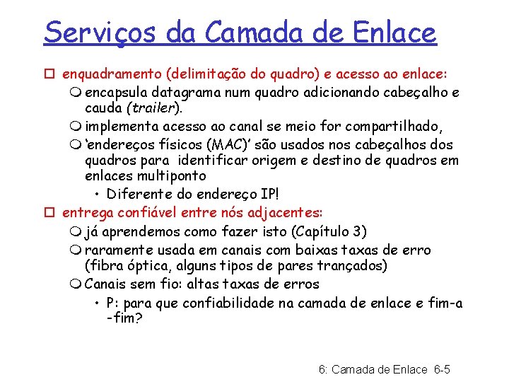 Serviços da Camada de Enlace ¨ enquadramento (delimitação do quadro) e acesso ao enlace: