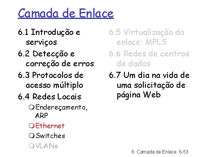 Camada de Enlace 6. 1 Introdução e serviços 6. 2 Detecção e correção de