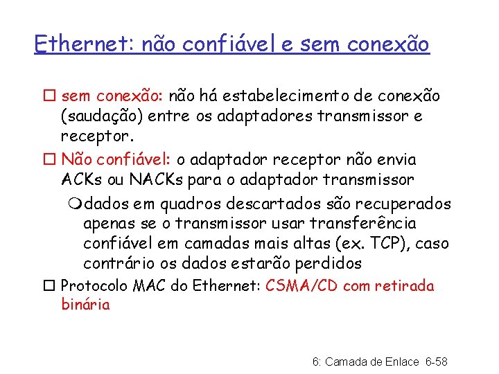 Ethernet: não confiável e sem conexão ¨ sem conexão: não há estabelecimento de conexão