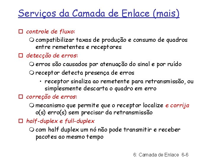 Serviços da Camada de Enlace (mais) ¨ controle de fluxo: m compatibilizar taxas de