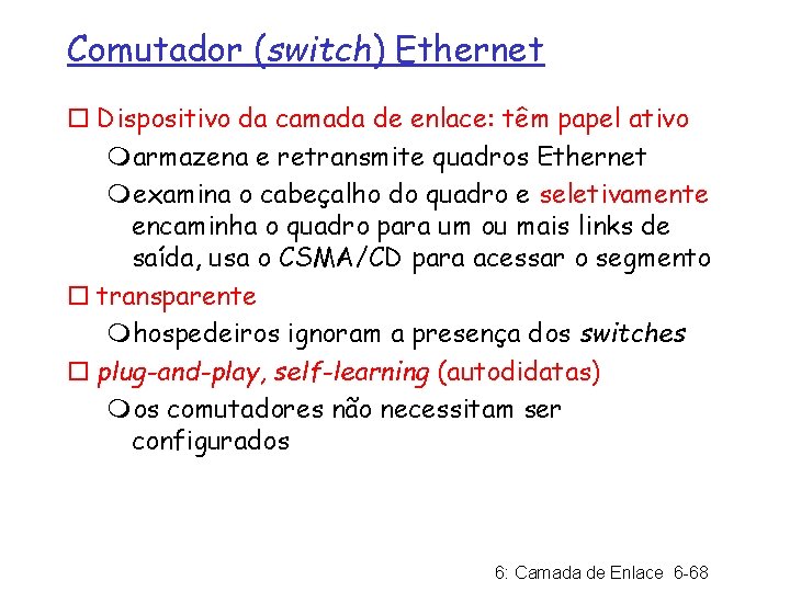 Comutador (switch) Ethernet ¨ Dispositivo da camada de enlace: têm papel ativo marmazena e