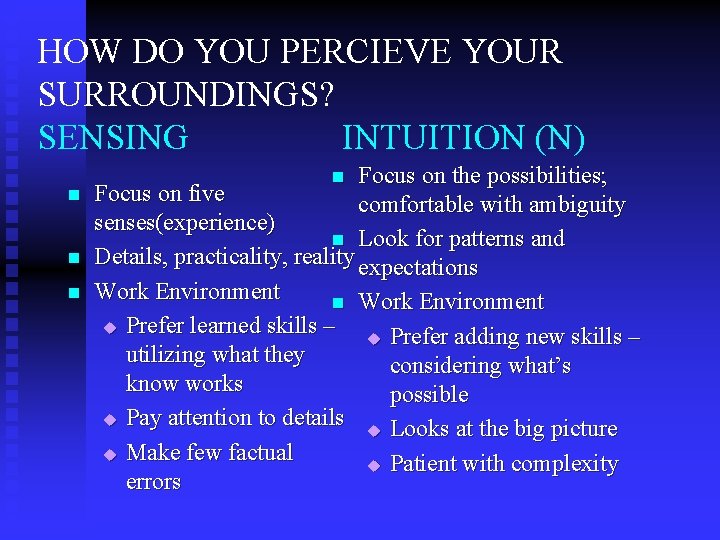 HOW DO YOU PERCIEVE YOUR SURROUNDINGS? SENSING INTUITION (N) n n n Focus on