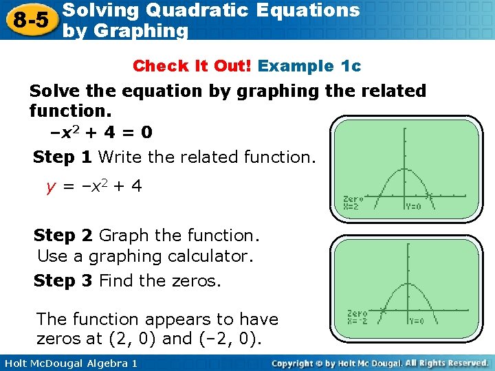 Solving Quadratic Equations 8 -5 by Graphing Check It Out! Example 1 c Solve