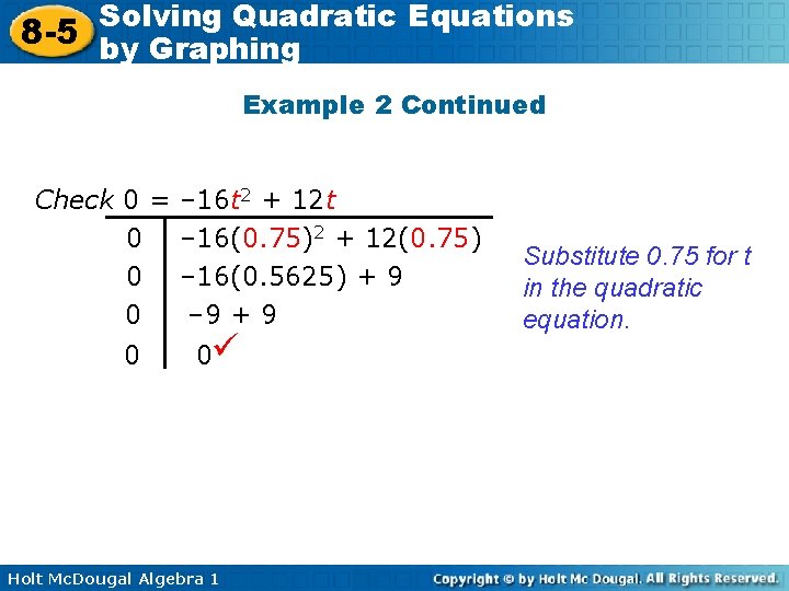 Solving Quadratic Equations 8 -5 by Graphing Example 2 Continued Check 0 = 0