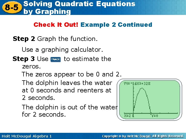 Solving Quadratic Equations 8 -5 by Graphing Check It Out! Example 2 Continued Step