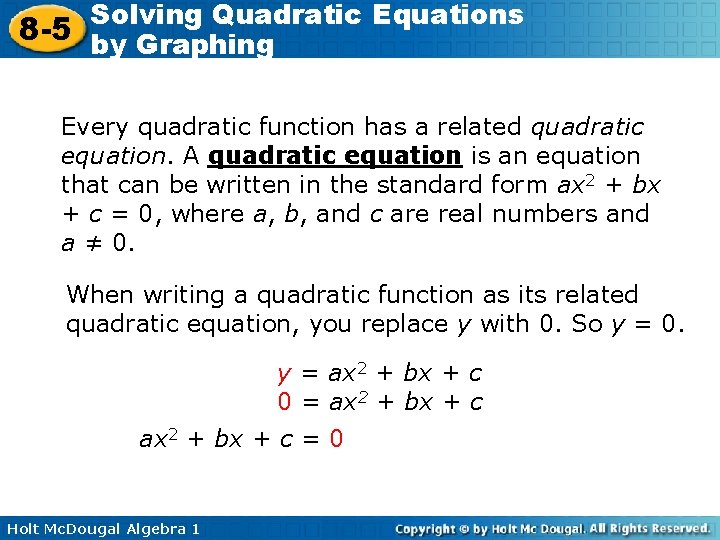 Solving Quadratic Equations 8 -5 by Graphing Every quadratic function has a related quadratic