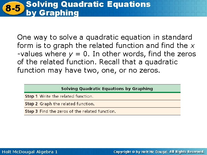 Solving Quadratic Equations 8 -5 by Graphing One way to solve a quadratic equation