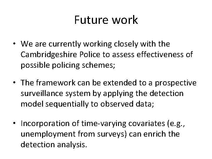 Future work • We are currently working closely with the Cambridgeshire Police to assess