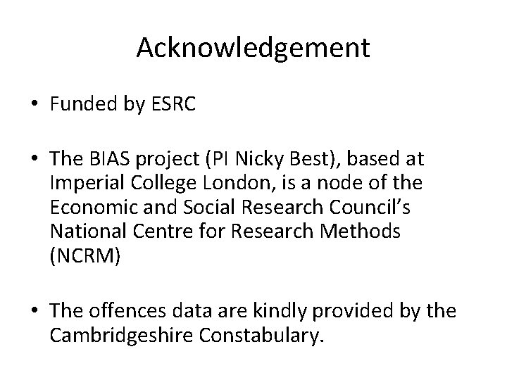 Acknowledgement • Funded by ESRC • The BIAS project (PI Nicky Best), based at