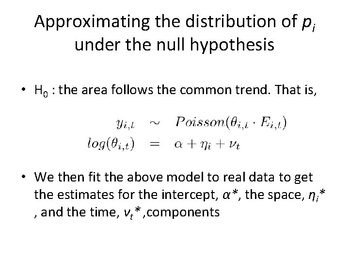 Approximating the distribution of pi under the null hypothesis • H 0 : the