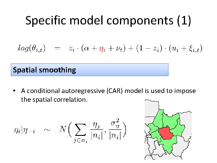 Specific model components (1) Spatial smoothing • A conditional autoregressive (CAR) model is used