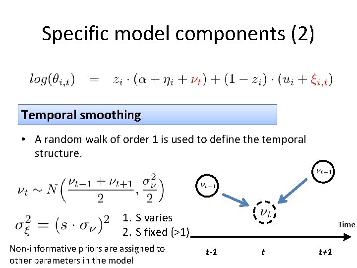 Specific model components (2) Temporal smoothing • A random walk of order 1 is