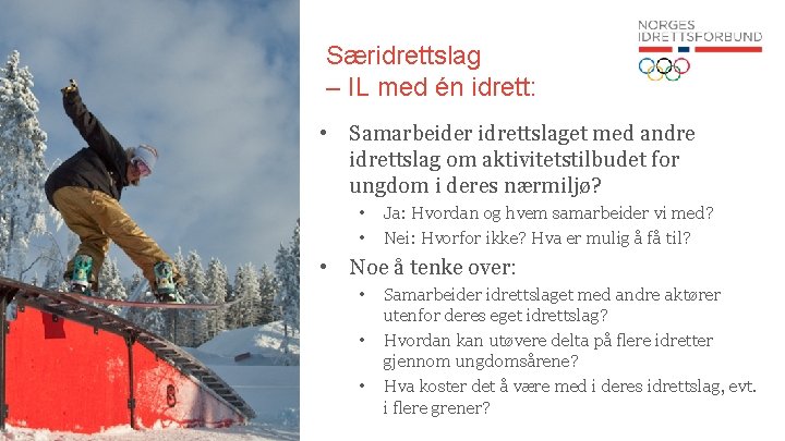 Særidrettslag – IL med én idrett: • Samarbeider idrettslaget med andre idrettslag om aktivitetstilbudet