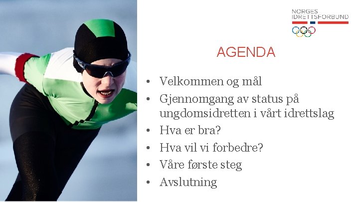 AGENDA • Velkommen og mål • Gjennomgang av status på ungdomsidretten i vårt idrettslag