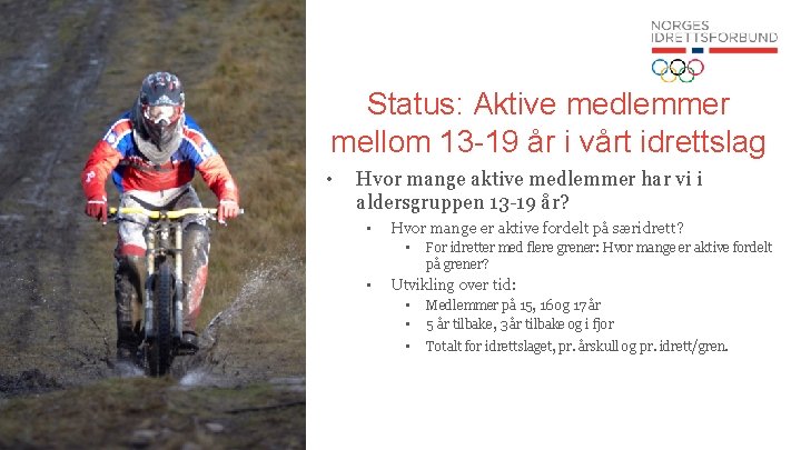 Status: Aktive medlemmer mellom 13 -19 år i vårt idrettslag • Hvor mange aktive