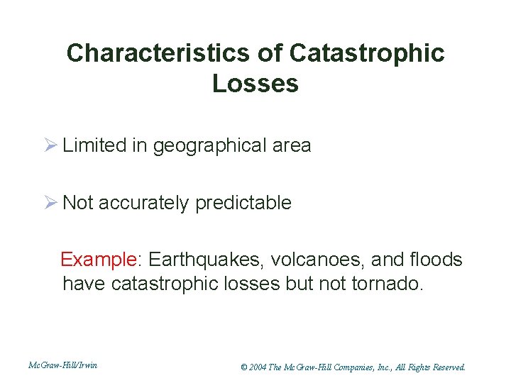 Characteristics of Catastrophic Losses Ø Limited in geographical area Ø Not accurately predictable Example: