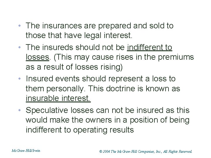  • The insurances are prepared and sold to those that have legal interest.