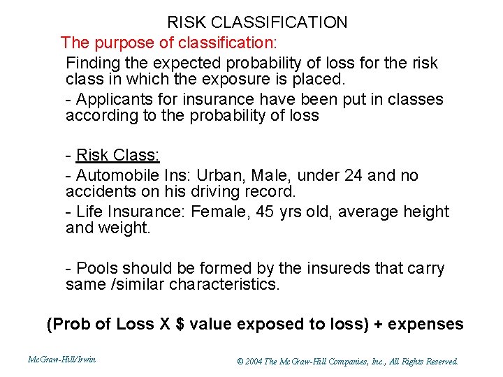 RISK CLASSIFICATION The purpose of classification: Finding the expected probability of loss for the