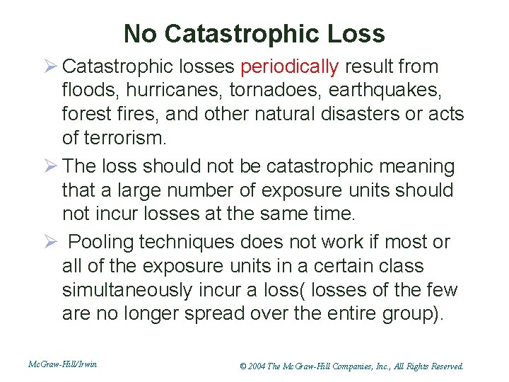 No Catastrophic Loss Ø Catastrophic losses periodically result from floods, hurricanes, tornadoes, earthquakes, forest