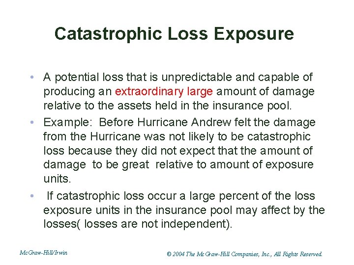 Catastrophic Loss Exposure • A potential loss that is unpredictable and capable of producing