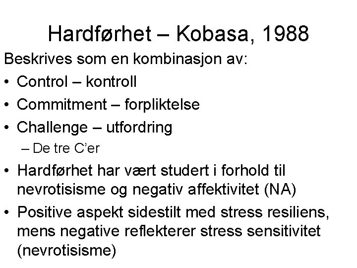 Hardførhet – Kobasa, 1988 Beskrives som en kombinasjon av: • Control – kontroll •