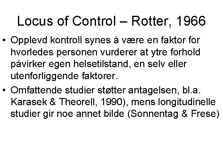 Locus of Control – Rotter, 1966 • Opplevd kontroll synes å være en faktor